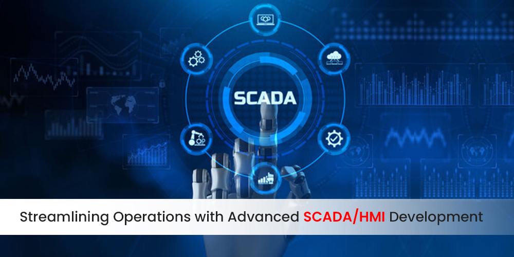 Streamlining Operations with Advanced SCADA/HMI Development