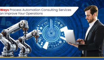 5 Ways Process Automation Consulting Services Can Boost Your Operations