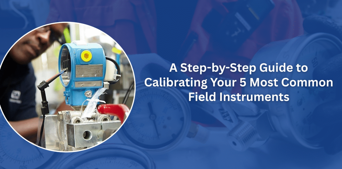 A close-up image showing an industrial technician calibrating a blue differential pressure transmitter (DP Transmitter) mounted on a manifold block. Various analog gauges and pressure meters are visible in the foreground, indicating calibration work on common field instruments. The title reads: "A Step-by-Step Guide to Calibrating Your 5 Most Common Field Instruments."